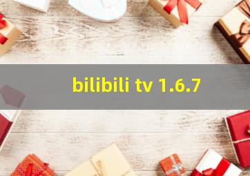 bilibili tv 1.6.7